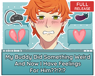 My Buddy Did Something Weird And Now I Have Feelings For Him??!?!? [Free] [Visual Novel] [Windows] [macOS] [Linux] [Android]